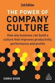 The Power of Company Culture (How Any Business can Build a Culture that Improves Productivity, Performance and Profits) - 9781398612594 by Chris Dyer, 9781398612594