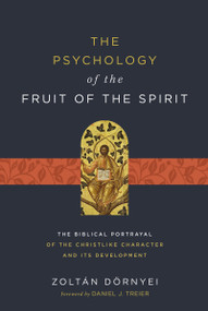 The Psychology of the Fruit of the Spirit (The Biblical Portrayal of the Christlike Character and Its Development) by Zoltán Dörnyei, Daniel J. Treier, 9780310128458