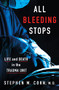 All Bleeding Stops (Life and Death in the Trauma Unit) by Stephen M. Cohn, 9798887700632