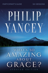 What's So Amazing About Grace? Bible Study Participant's Guide, Updated Edition by Philip Yancey, 9780310129776