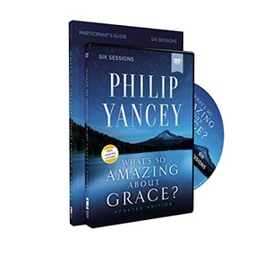 What's So Amazing About Grace? Participant's Guide with DVD, Updated Edition by Philip Yancey, 9780310129806