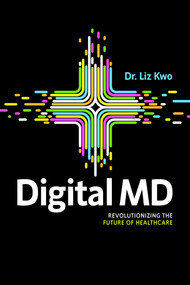 Digital MD (Revolutionizing the Future of Healthcare) by Liz Kwo, 9781642258011