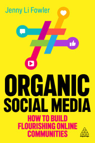 Organic Social Media (How to Build Flourishing Online Communities) - 9781398612976 by Jenny Li Fowler, 9781398612976