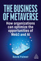 The Business of Metaverse (How Organizations Can Optimize the Opportunities of Web3 and AI) - 9781398613089 by David Palmer, 9781398613089