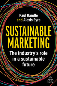 Sustainable Marketing (The Industry's Role in a Sustainable Future) - 9781398613133 by Paul Randle, Alexis Eyre, 9781398613133