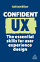 Confident UX (The Essential Skills for User Experience Design) - 9781398613034 by Adrian Bilan, 9781398613034