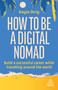 How to Be a Digital Nomad (Build a Successful Career While Travelling the World) by Kayla Ihrig, 9781398613058