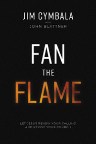 Fan the Flame (Let Jesus Renew Your Calling and Revive Your Church) by Jim Cymbala, John Blattner, 9780310133766