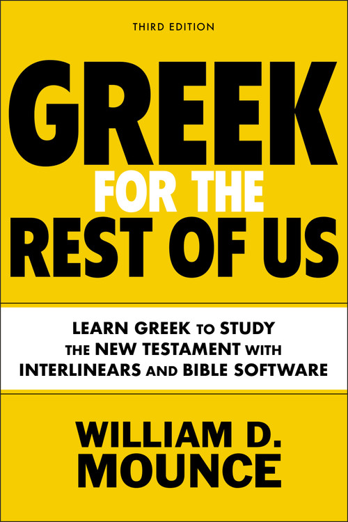 Greek for the Rest of Us, Third Edition (Learn Greek to Study the New Testament with Interlinears and Bible Software) by William D. Mounce, 9780310134626