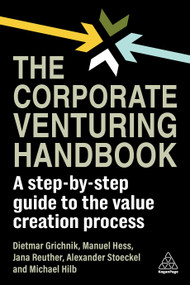 The Corporate Venturing Handbook (A Step-by-Step Guide to the Value Creation Process) - 9781398613577 by Dietmar Grichnik, Manuel Hess, Jana Reuther, Alexander Stoeckel, Michael Hilb, 9781398613577