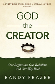 God the Creator Bible Study Guide plus Streaming Video (Our Beginning, Our Rebellion, and Our Way Back) by Randy Frazee, 9780310135203