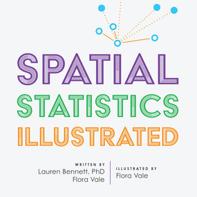Spatial Statistics Illustrated by Lauren Bennett, Flora Vale, Flora Vale, 9781589485709