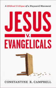 Jesus v. Evangelicals (A Biblical Critique of a Wayward Movement) by Constantine R. Campbell, 9780310135449