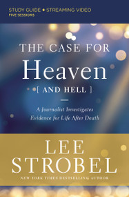 The Case for Heaven (and Hell) Bible Study Guide plus Streaming Video (A Journalist Investigates Evidence for Life After Death) by Lee Strobel, 9780310135470