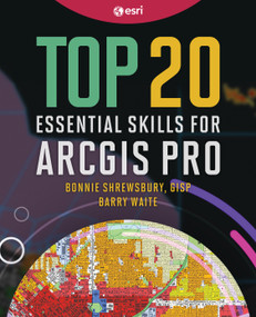 Top 20 Essential Skills for ArcGIS Pro by Bonnie Shrewsbury, Barry Waite, 9781589487505