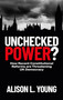 Unchecked Power? (How Recent Constitutional Reforms Are Threatening UK Democracy) by Alison L. Young, 9781529233001