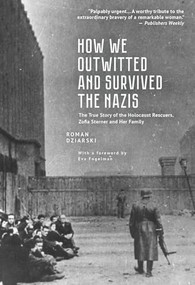 How We Outwitted and Survived the Nazis (The True Story of the Holocaust Rescuers, Zofia Sterner and Her Family) by Roman Dziarski, 9798887191980