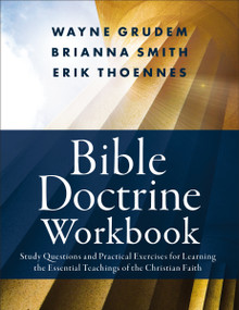 Bible Doctrine Workbook (Study Questions and Practical Exercises for Learning the Essential Teachings of the Christian Faith) by Brianna Smith, Erik Thoennes, Wayne A. Grudem, 9780310136170