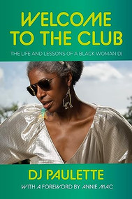 Welcome to the club (The life and lessons of a Black woman DJ) by DJ Paulette, Annie Macmanus, 9781526166906