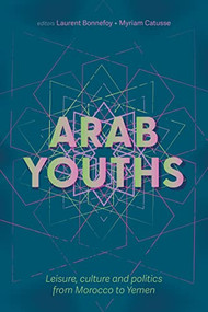 Arab youths (Leisure, culture and politics from Morocco to Yemen) - 9781526127471 by Laurent Bonnefoy, Myriam Catusse, 9781526127471