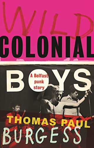 Wild colonial boys (A Belfast punk story) by Thomas Paul Burgess, 9781526173379