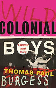 Wild colonial boys (A Belfast punk story) by Thomas Paul Burgess, 9781526173379