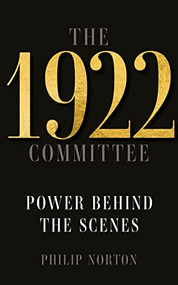 The 1922 Committee (Power behind the scenes) by Philip Norton, 9781526173300