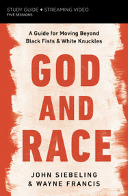 God and Race Bible Study Guide plus Streaming Video (A Guide for Moving Beyond Black Fists and White Knuckles) by John Siebeling, Wayne Francis, 9780310137948