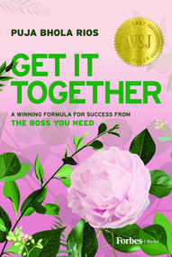 Get It Together (A Winning Formula for Success from the Boss You Need) by Puja Bhola Rios, 9798887501147