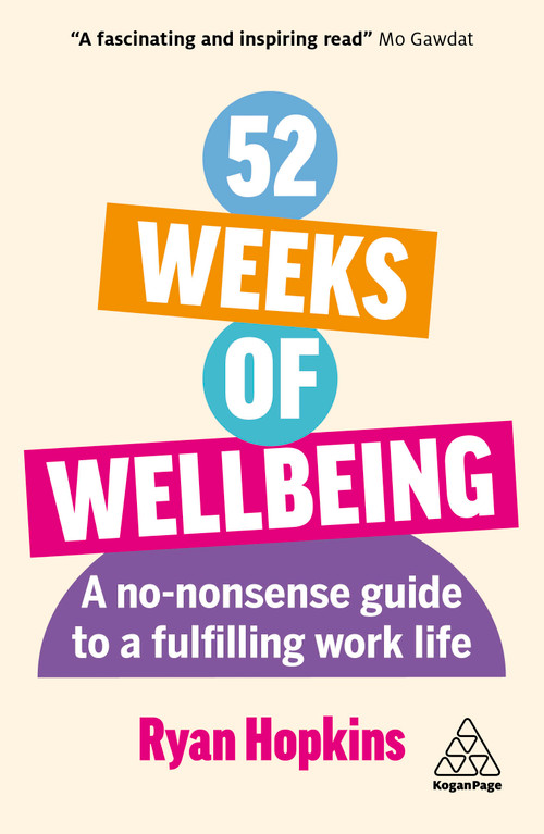 52 Weeks of Wellbeing (A No-Nonsense Guide to a Fulfilling Work Life) by Ryan Hopkins, 9781398613911