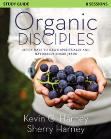 Organic Disciples Study Guide (Seven Ways to Grow Spiritually and Naturally Share Jesus) by Kevin G. Harney, Sherry Harney, 9780310139089