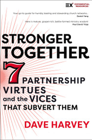 Stronger Together (Seven Partnership Virtues and the Vices that Subvert Them) by Dave Harvey, 9780310140221