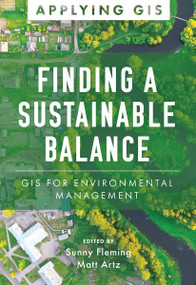 Finding a Sustainable Balance (GIS for Environmental Management) by Sunny Fleming, Matt Artz, 9781589487581