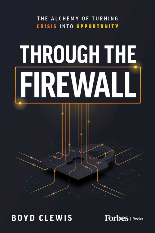 Through the Firewall (The Alchemy of Turning Crisis into Opportunity) by Boyd Clewis, 9798887501802