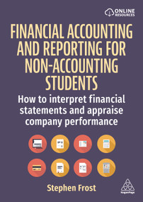 Financial Accounting and Reporting for Non-Accounting Students (How to Interpret Financial Statements and Appraise Company Performance) by Stephen Frost, 9781398614086