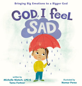 God, I Feel Sad (Bringing Big Emotions to a Bigger God) by Michelle Nietert, Tama Fortner, Nomar Perez, 9780310140849