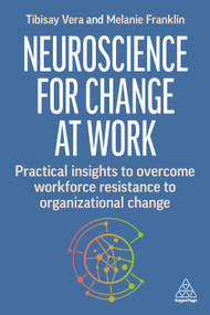 Neuroscience for Change at Work (Practical Insights to Overcome Workforce Resistance to Organizational Change) - 9781398614406 by Tibisay Vera, Melanie Franklin, 9781398614406