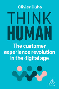 Think Human (The Customer Experience Revolution in the Digital Age) - 9781398614543 by Olivier Duha, 9781398614543