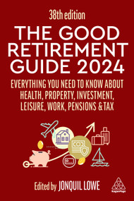 The Good Retirement Guide 2024 (Everything you need to Know about Health, Property, Investment, Leisure, Work, Pensions and Tax) by Jonquil Lowe, 9781398614468