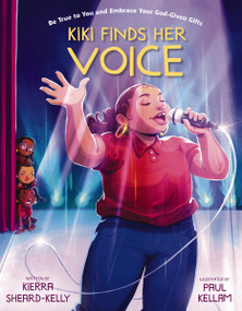 Kiki Finds Her Voice (Be True to You and Embrace Your God-Given Gifts) by Kierra Sheard-Kelly, Molly Hodgin, Paul Kellam, 9780310141792