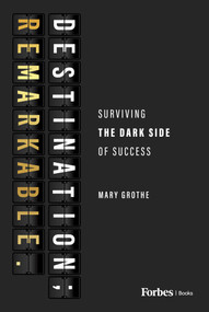 Destination; Remarkable. (Surviving the Dark Side of Success) by Mary Grothe, 9798887500546