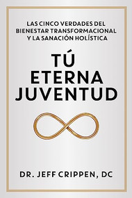 TIMELESS YOUTH / TÚ ETERNA JUVENTUD (Spanish Edition) by Dr. Jeff Crippen, DC, 9781944194956