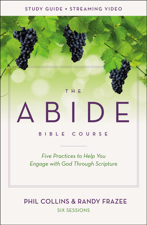 The Abide Bible Course Study Guide plus Streaming Video (Five Practices to Help You Engage with God Through Scripture) by Phil Collins, Randy Frazee, 9780310142621
