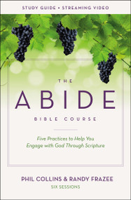 The Abide Bible Course Study Guide plus Streaming Video (Five Practices to Help You Engage with God Through Scripture) by Phil Collins, Randy Frazee, 9780310142621