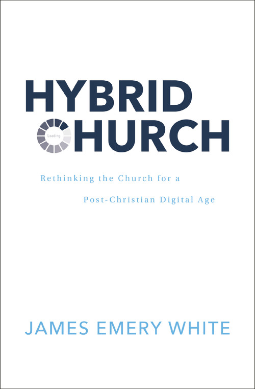 Hybrid Church (Rethinking the Church for a Post-Christian Digital Age) by James Emery White, 9780310142966