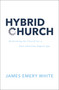 Hybrid Church (Rethinking the Church for a Post-Christian Digital Age) by James Emery White, 9780310142966