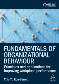 Fundamentals of Organizational Behaviour (Principles and Applications for Improving Workplace Performance) by Chia-Yu Kou-Barrett, 9781398613331