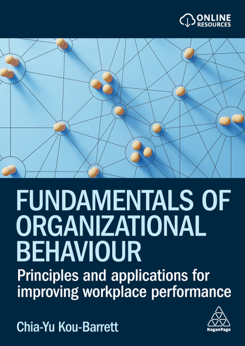 Fundamentals of Organizational Behaviour (Principles and Applications for Improving Workplace Performance) by Chia-Yu Kou-Barrett, 9781398613331