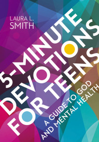 5-Minute Devotions for Teens (A Guide to God and Mental Health) by Laura L.  Smith, 9780310143086