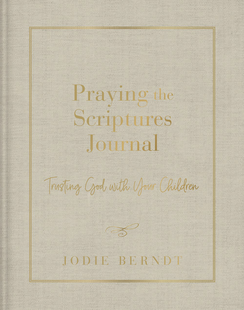 Praying the Scriptures Journal (Trusting God with Your Children) by Jodie Berndt, 9780310143451